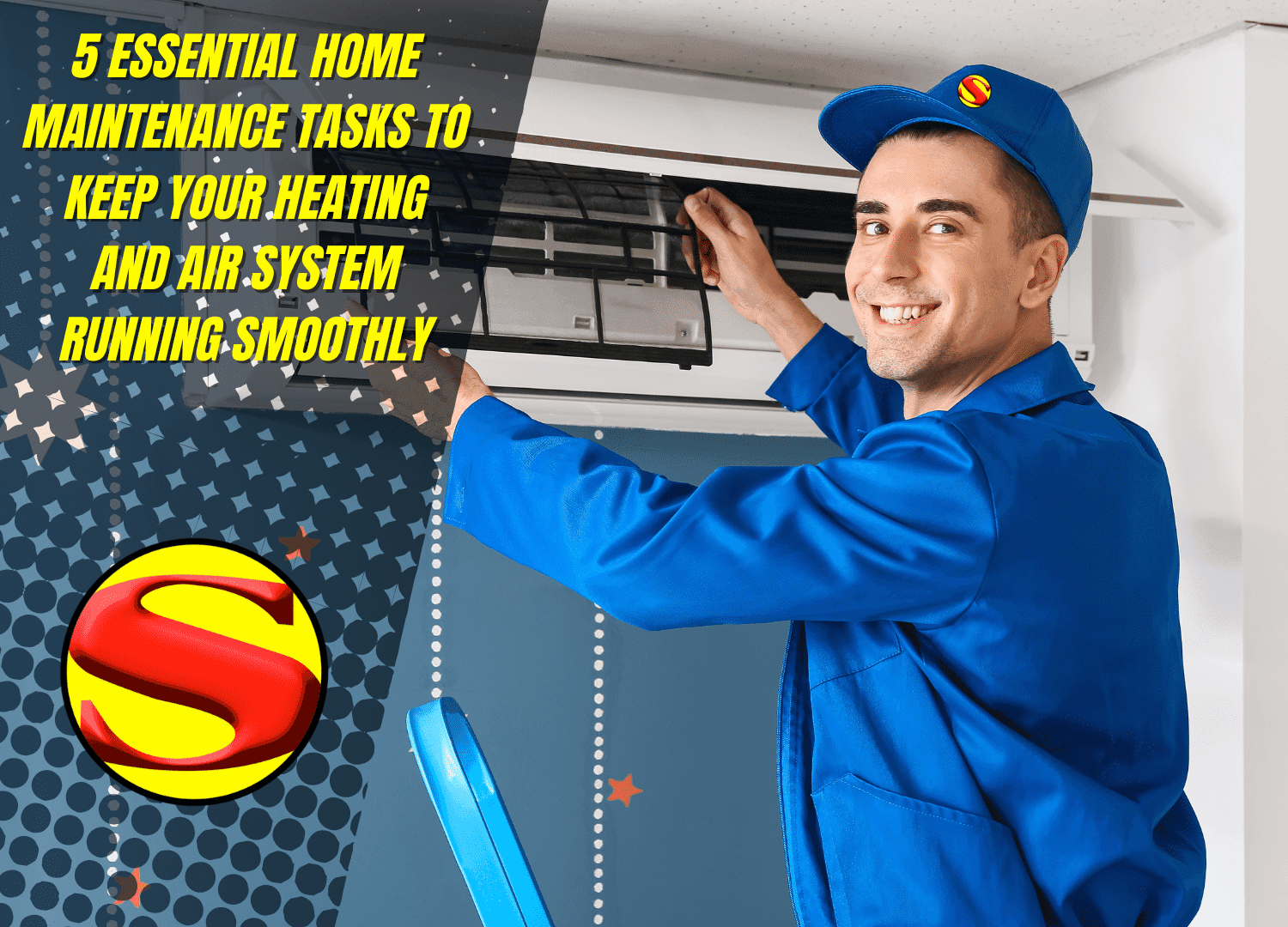 A smiling technician in a blue uniform services an air conditioning unit. Text reads: 5 Essential Home Maintenance Tasks to Keep Your Heating and Air System Running Smoothly. A red and yellow S logo stands out on his uniform.