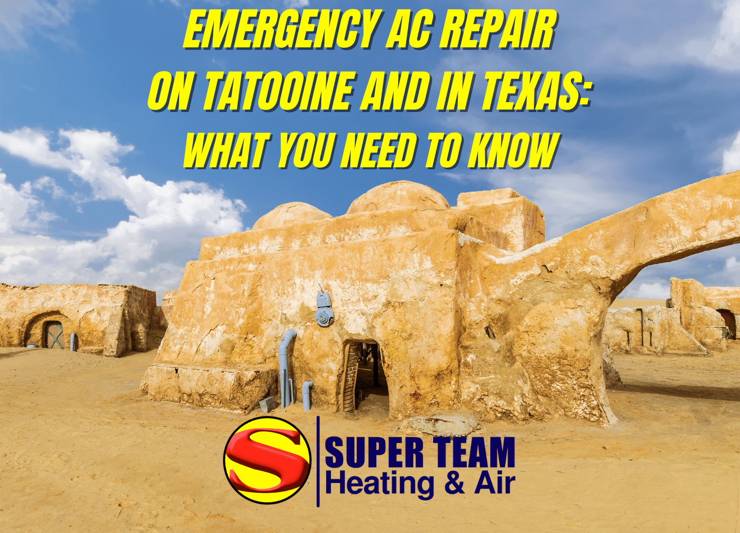 A desert building with pipes stands beneath a blue sky. Yellow text reads, EMERGENCY AC REPAIR ON TATOOINE AND IN TEXAS: WHAT YOU NEED TO KNOW. The Super Team Heating & Air logo appears at the bottom, highlighting reliable service.