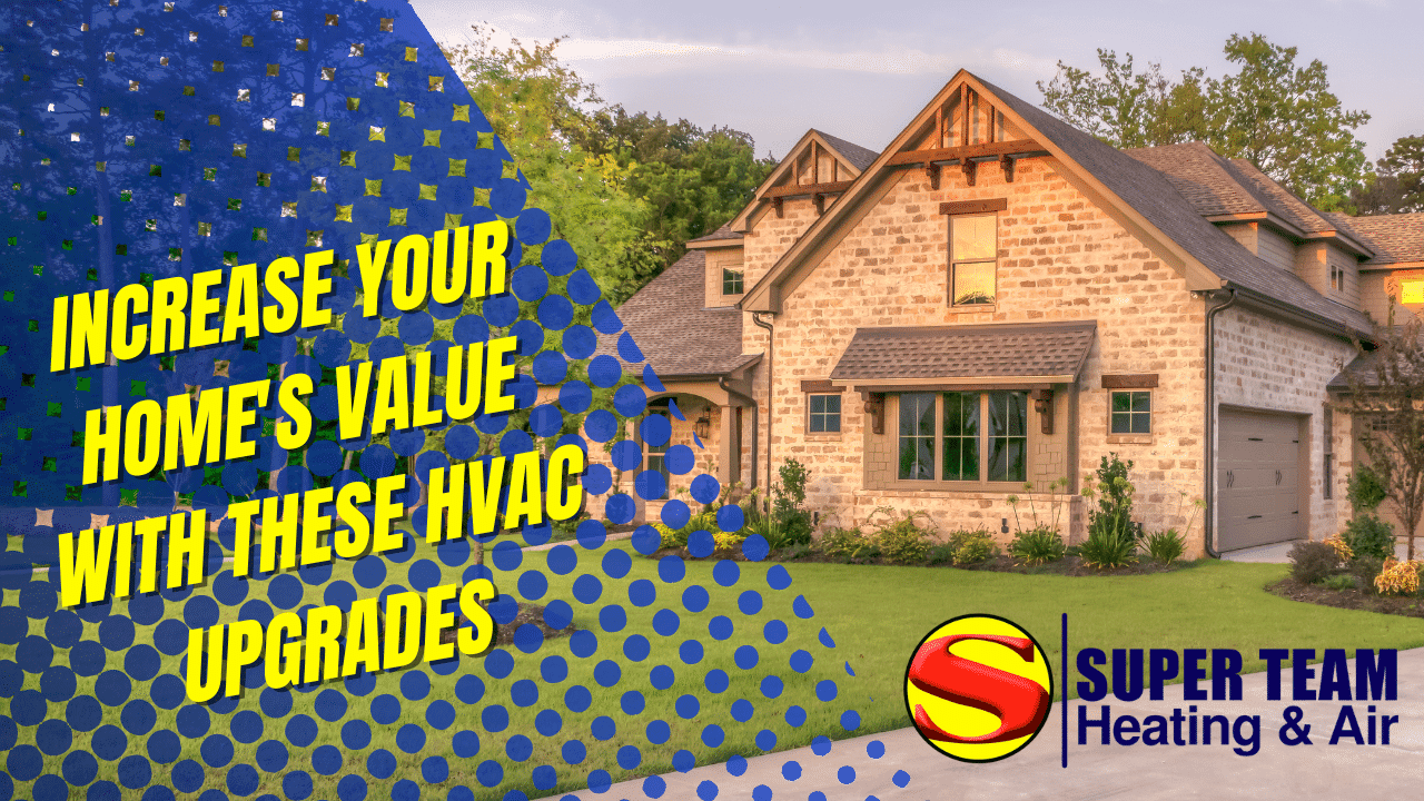 A modern stone house with a well-kept lawn features the Super Team Heating & Air logo in the bottom right corner, and bold text: Increase your home's value with these smart HVAC upgrades.