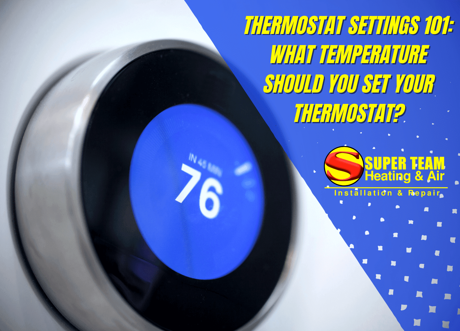 A digital thermostat displays 76 degrees. Next to it, bold yellow text reads, “Thermostat Settings 101: What temperature should you set your thermostat?” with the Super Team Heating & Air logo featured below.