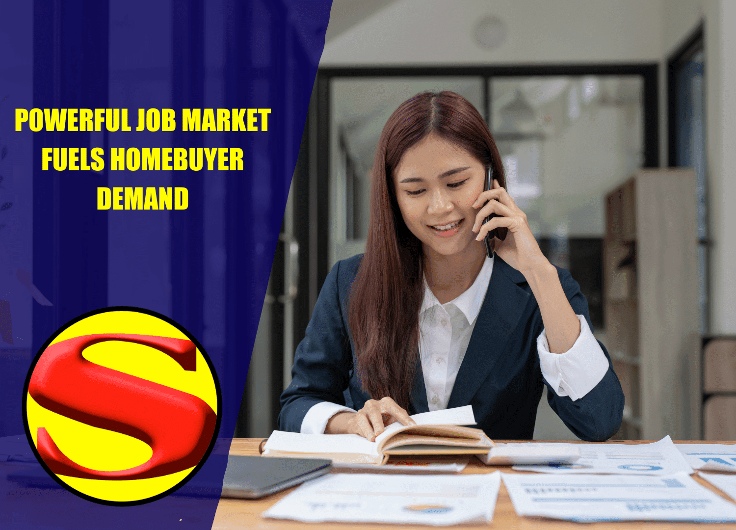 A woman in a blazer sits at a desk with papers and a laptop, talking on the phone and writing. Text on the image reads, POWERFUL JOB MARKET FUELS HOMEBUYER DEMAND, with a large Superman-style S logo signaling strength.