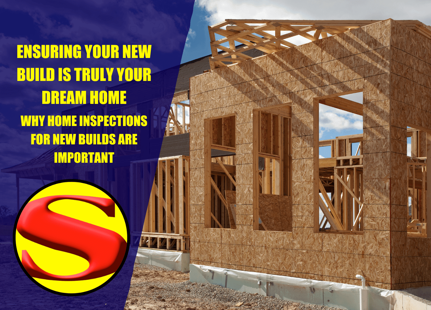A wooden house frame under construction features a blue and yellow text overlay highlighting the importance of home inspections for new builds, with a red and yellow S emblem in the corner.
