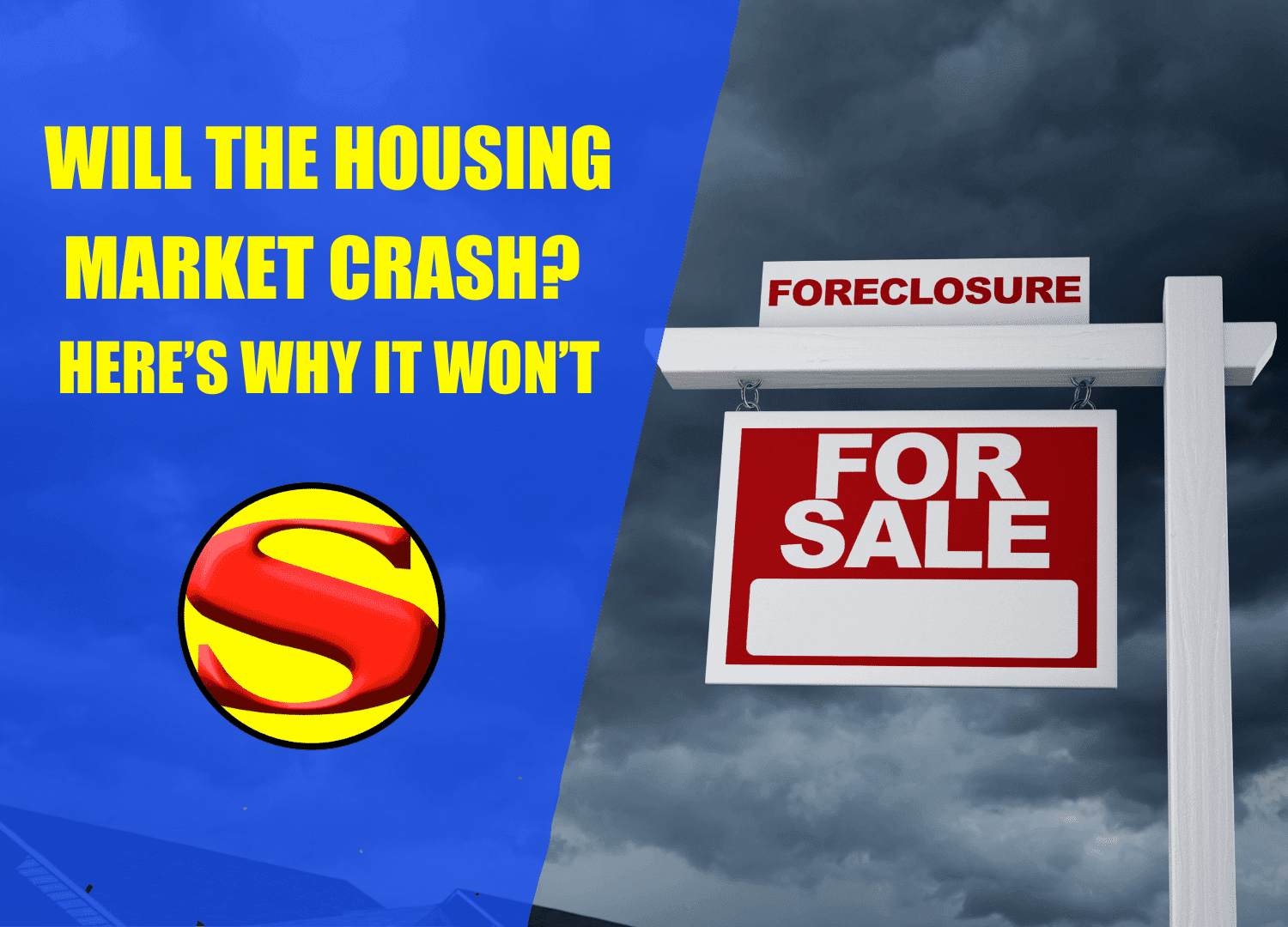 A For Sale foreclosure sign under dark clouds appears beside bold yellow text asking if the housing market will crash, featuring a large S logo and the reassurance: Here’s why it won’t.